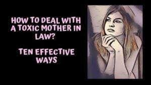 How to deal with a toxic mother in law