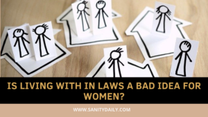 Why Living with In Laws is a Bad Idea for Women?