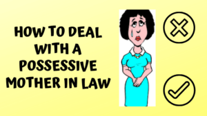 How to deal with a possessive mother in law