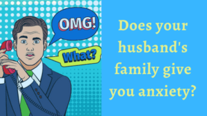 Does your husband's family give you anxiety