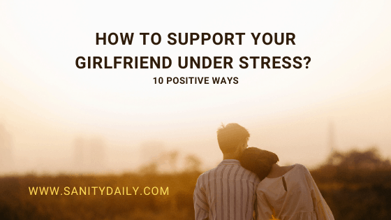 How to support your girlfriend under stress?