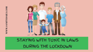 Staying With Toxic in laws During The Lockdown