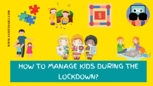 How To Manage Kids During The Lockdown?