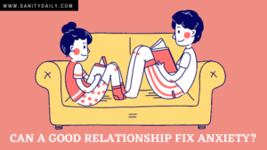 Can A Good Relationship Fix Anxiety?