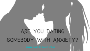 Are you dating somebody with anxiety