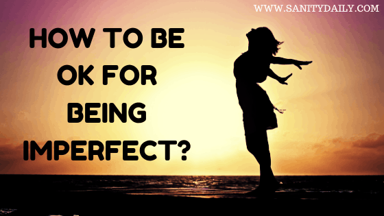 How to be ok for being imperfect