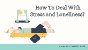 How To Deal with Stress and Loneliness?