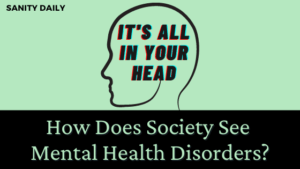 How does society see mental health disorders