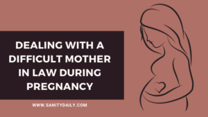 Dealing with a difficult mother in law during pregnancy