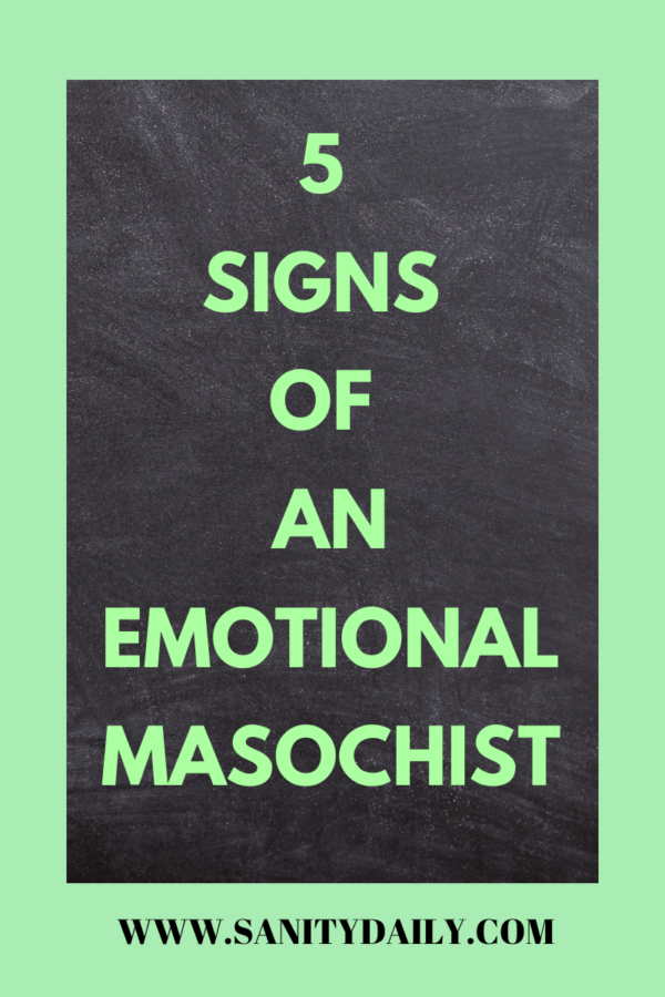 Emotional Masochist 5 Signs You Need To Know 7653