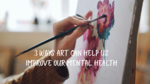 How can ART help us improve our Mental Health?