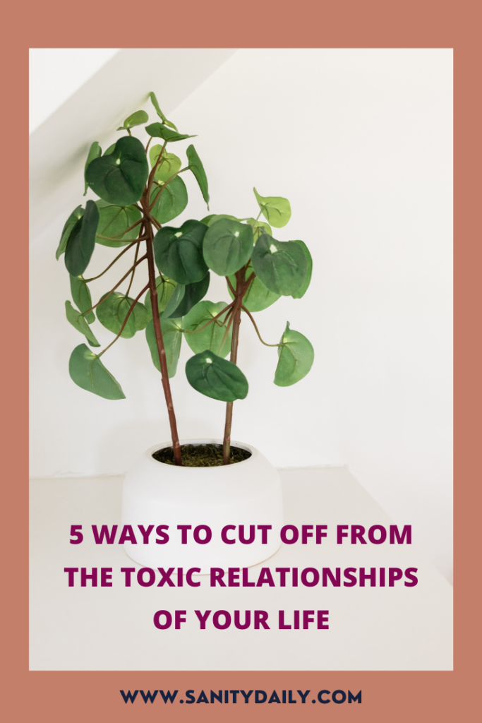 How to cut off from the toxic relationships of your life?