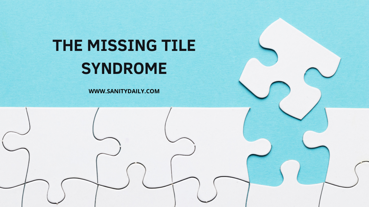 What is Your Missing Tile? The Missing Tile Syndrome