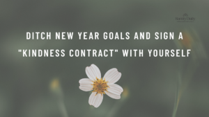 Ditch new year goals and sign a "Kindness Contract" with yourself