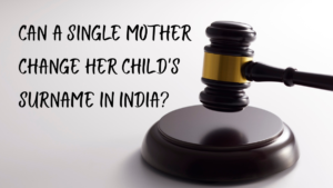 Can a single mother change her child's surname in India?