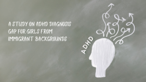 ADHD diagnosis gap for girls from immigrant backgrounds