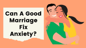 Can a good marriage fix anxiety
