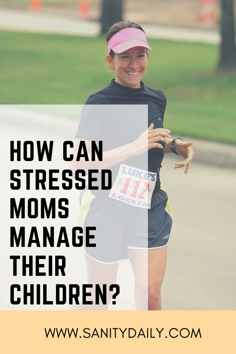How can stressed moms manage their children